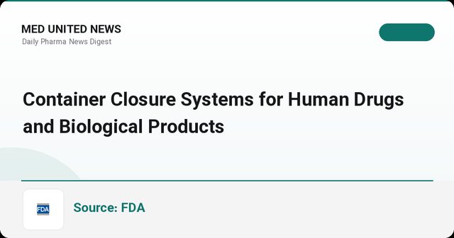 پیش‌نویس رهنمود جدید FDA درباره سیستم‌های کانتینر-بست داروها و محصولات بیولوژیک